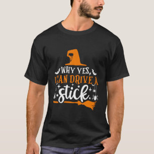 Why Yes I Can Drive A Stick Shirt Funny Halloween