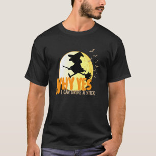 Why Yes I can Drive A Stick witches and bats T-Shirt