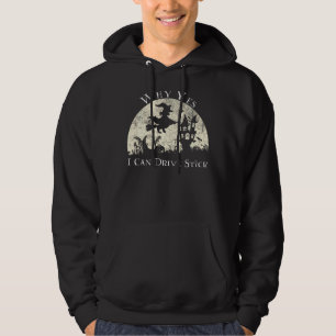 Why Yes I Can Drive Stick - Funny Halloween Witch Hoodie