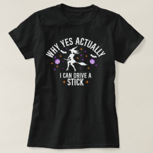 Why Yes I Can Drive Stick T-Shirt, Witch Feminist T-Shirt