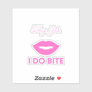 Why Yes I Do Bite