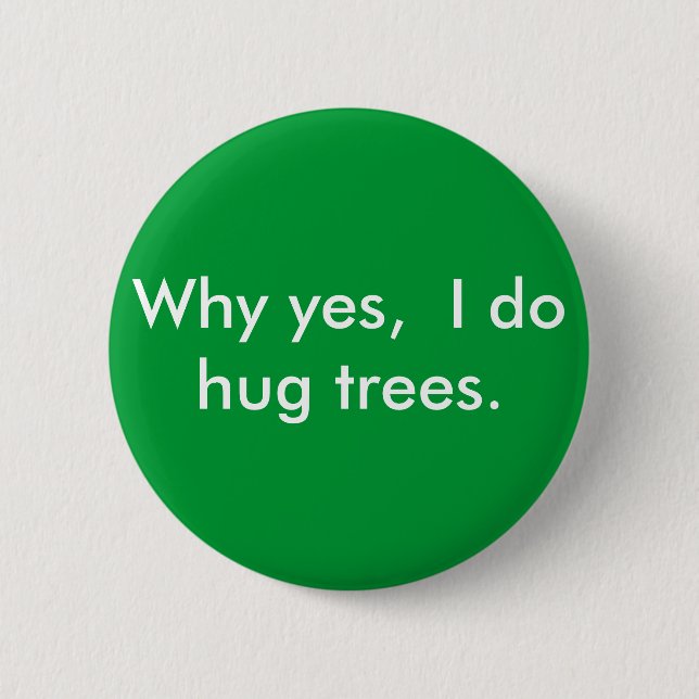 Why yes,  I do hug trees. 6 Cm Round Badge (Front)