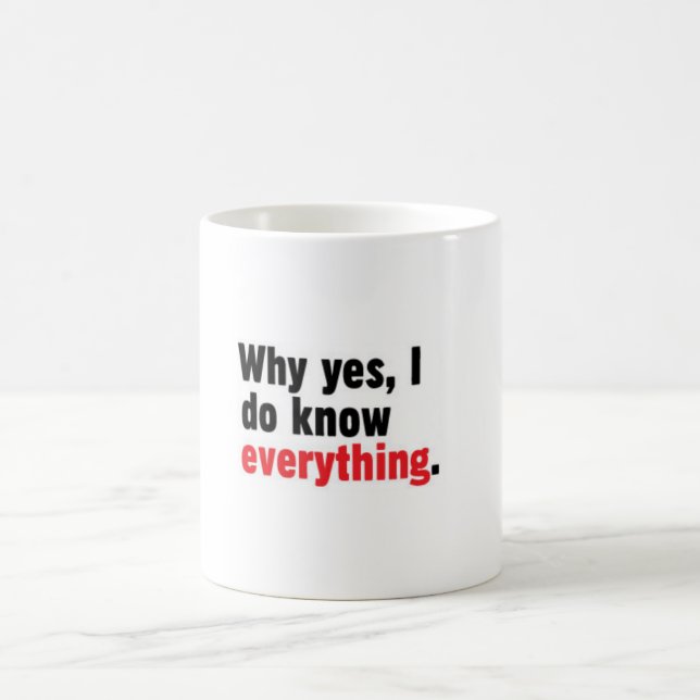 Why yes, I do know everything mug (Center)
