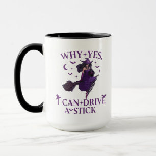 Why Yes ICan Drive A Stick  Mug Party Funny Witch
