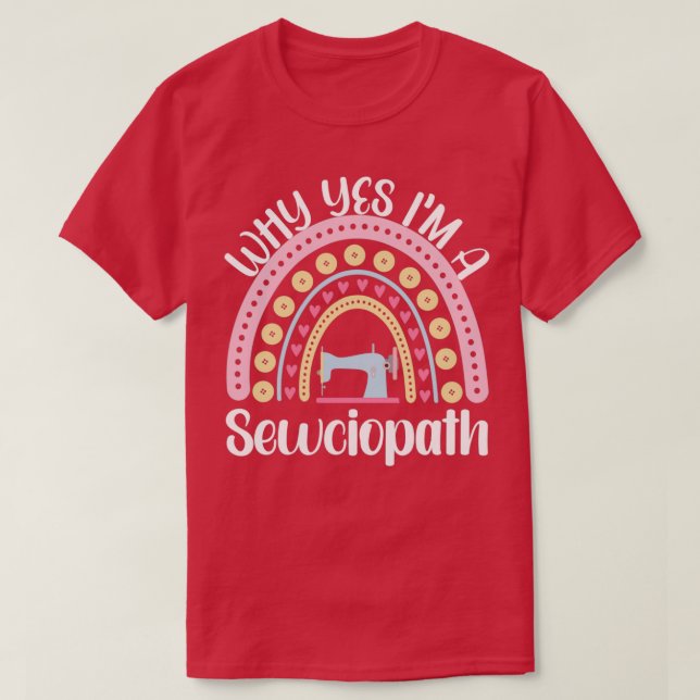 Why Yes Im A Sewciopath Im A Sewciopath patchwork  T-Shirt (Design Front)