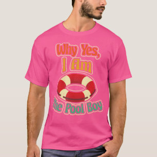 Why Yes I'M The Pool Boy Lifeguard Swimming Pool T-Shirt