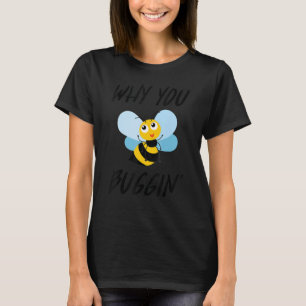 Why You Buggin' Cute Busy Bee Save The Bees T-Shirt