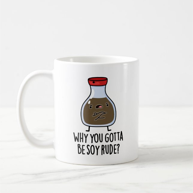 Why You Gotta Be Soy Rude Funny Soy Sauce Pun  Coffee Mug (Left)