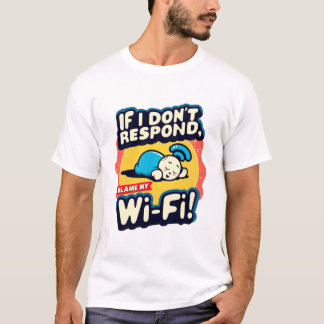 Wi-Fi Woes: Funny "Blame My Wi-Fi"  T-Shirt