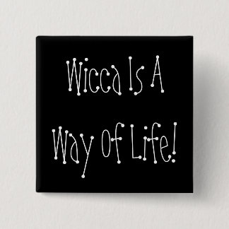 Wicca Is A Way Of Life! Button