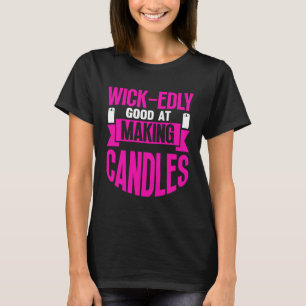 Wick edly Good at Making Candles Candle Maker Mum T-Shirt