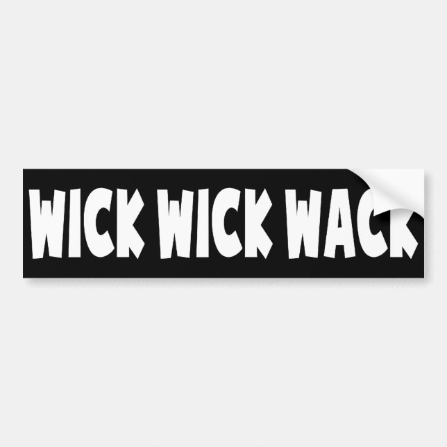 Wick Wick Wack Bumper Sticker (Front)