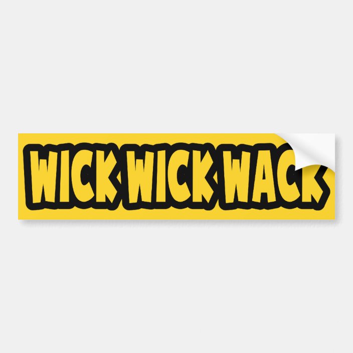 Wick Wick Wack Bumper Sticker Zazzle.co.uk