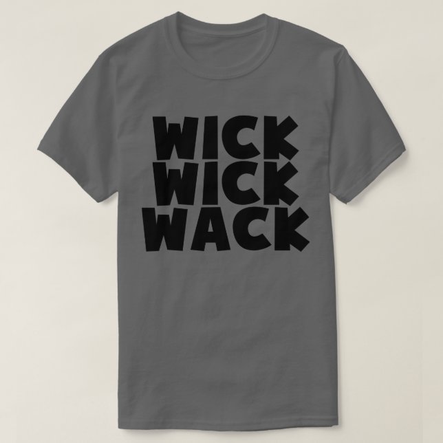 Wick Wick Wack T-Shirt (Design Front)