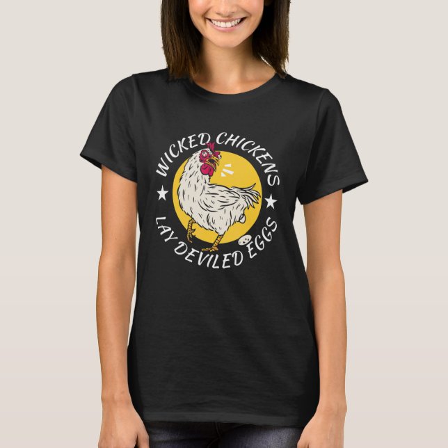 Wicked Chickens Lay Deviled Eggs  Chicken Farm T-Shirt (Front)