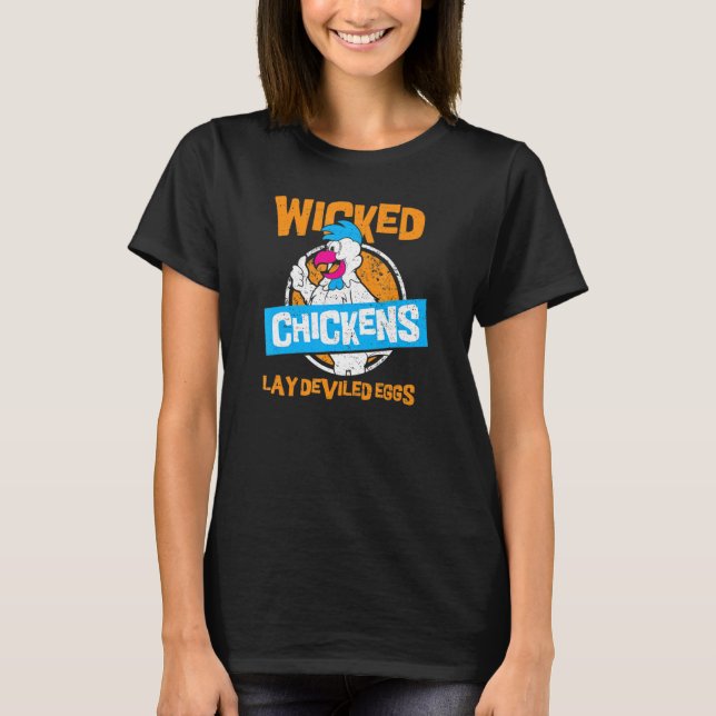Wicked Chickens Lay Deviled Eggs  Chicken Farm T-Shirt (Front)