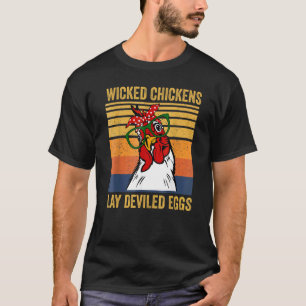 Wicked Chickens Lay Deviled Eggs Chicken T-Shirt