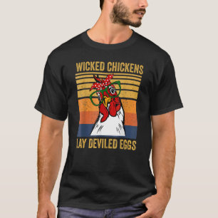 Wicked Chickens Lay Deviled Eggs Chicken T-Shirt