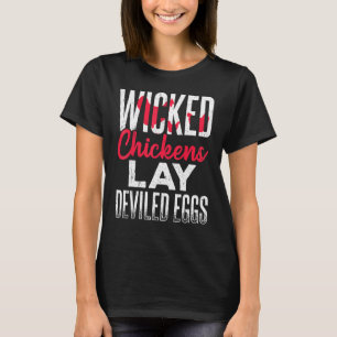 Wicked Chickens Lay Deviled Eggs - Hen Coop Farm T-Shirt