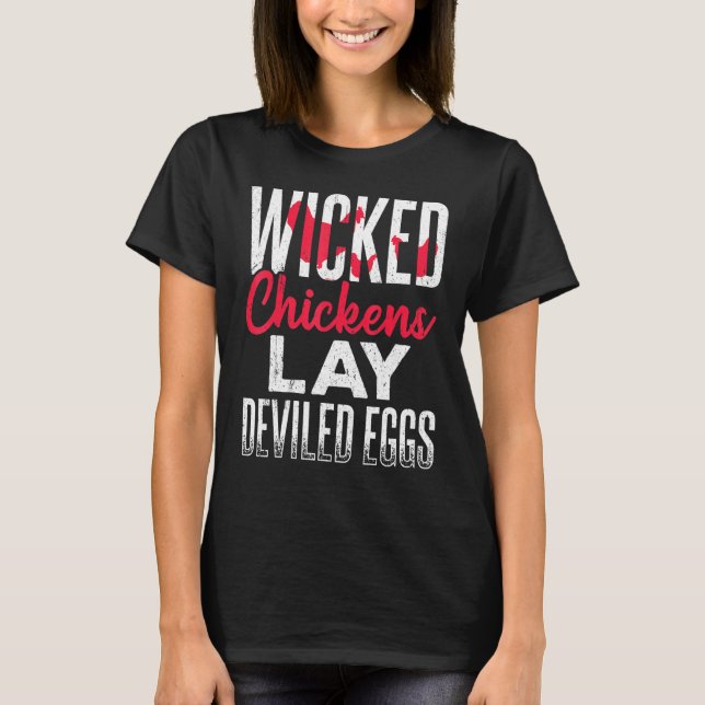 Wicked Chickens Lay Deviled Eggs - Hen Coop Farm T-Shirt (Front)