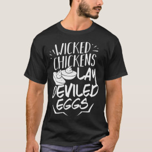 Wicked Chickens Lay Deviled Eggs T-Shirt