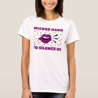 Wicked Hard to Silence Us Women's T-Shirt