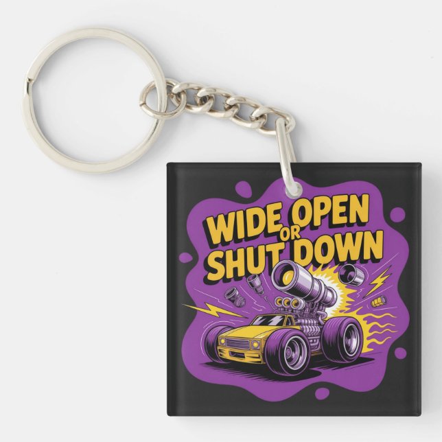 Wide Open Or Shut Down Funny Drag Racing Car T-Shi Key Ring (Front)
