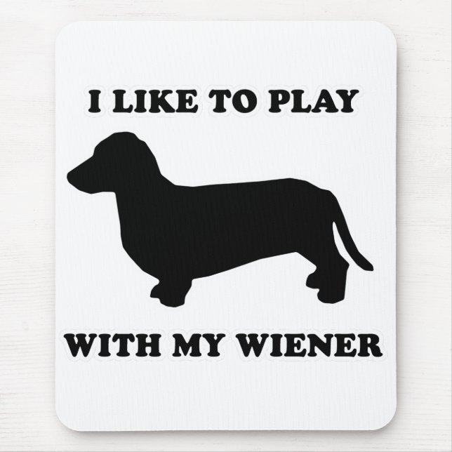 WIENER DOG TEES - "I like to play with my wiener" Mouse Mat (Front)