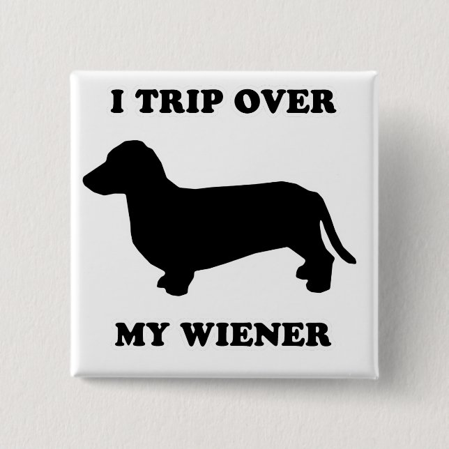 WIENER DOG TEES - "I trip over my wiener" 15 Cm Square Badge (Front)