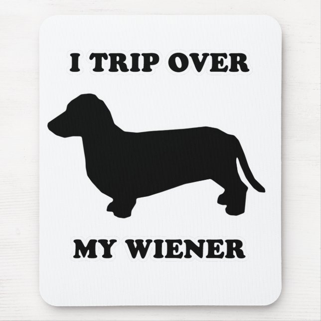 WIENER DOG TEES - "I trip over my wiener" Mouse Mat (Front)