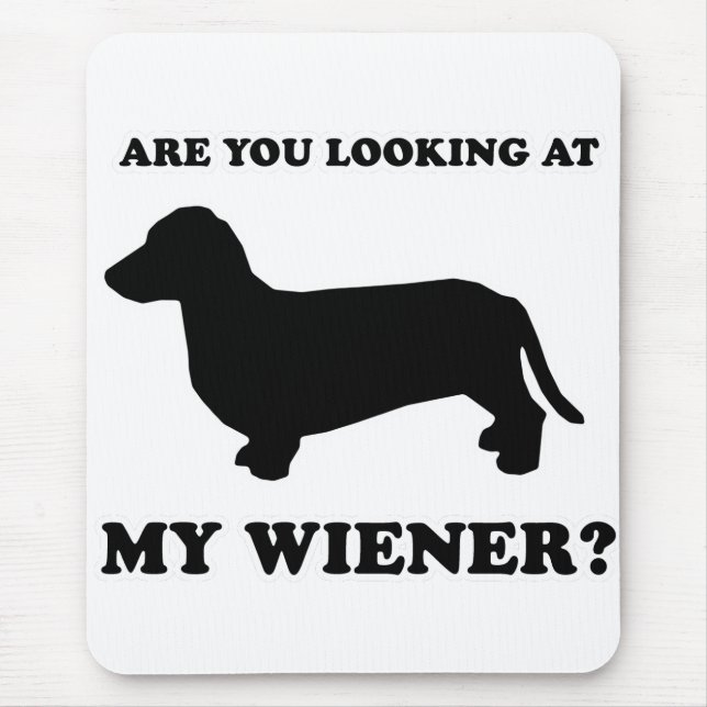 WIENER DOG TEES - "Look at my wiener" Mouse Mat (Front)