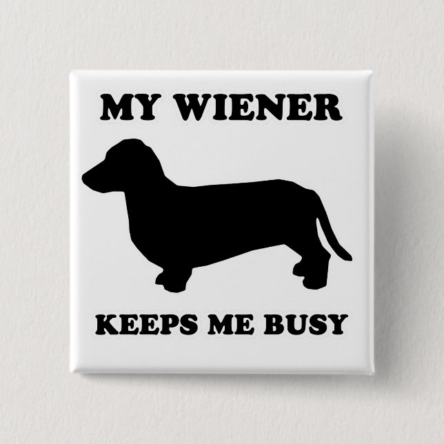 WIENER DOG TEES - "My wiener keeps me busy" 15 Cm Square Badge (Front)