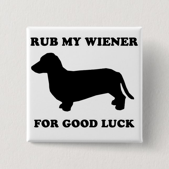 WIENER DOG TEES - "Rub my wiener for good luck" 15 Cm Square Badge (Front)