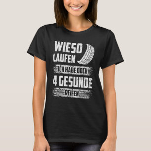 Wieso Lauf Ich Habe 4 Healthy Tyres Car Tuner Tuni T-Shirt