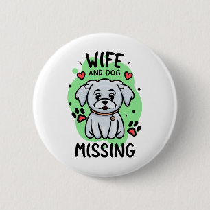Wife and Dog Missing 6 Cm Round Badge