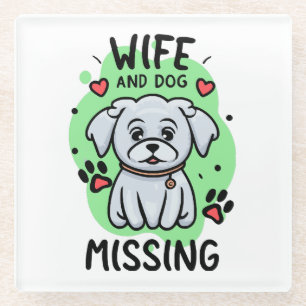 Wife and Dog Missing Glass Coaster
