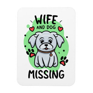 Wife and Dog Missing Magnet