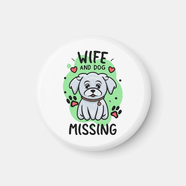 Wife and Dog Missing Magnet (Front)