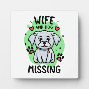 Wife and Dog Missing Plaque