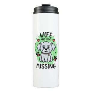 Wife and Dog Missing Thermal Tumbler
