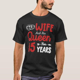 Wife And His Queen 15th Wedding Anniversary Funny  T-Shirt