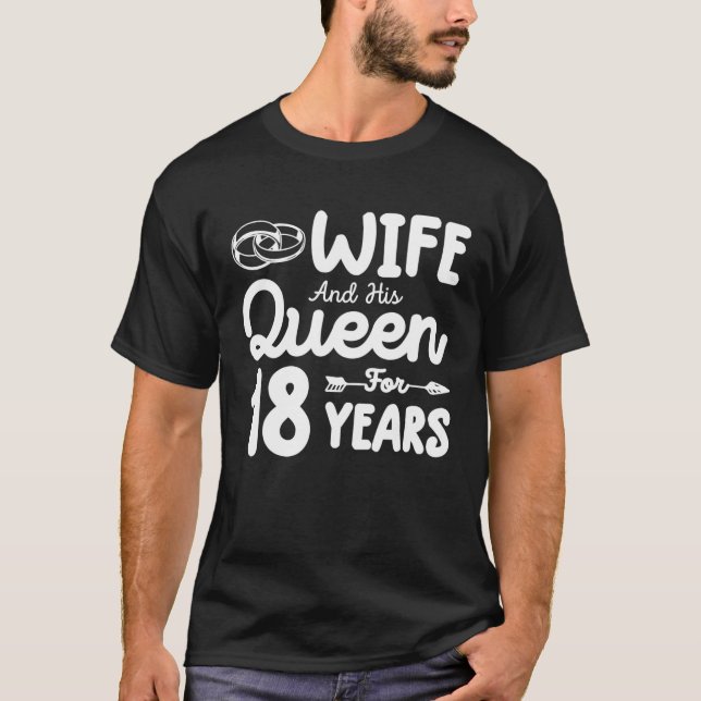 Wife And His Queen 18Th Wedding Anniversary Funny T-Shirt (Front)