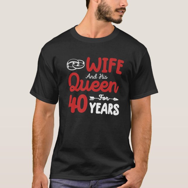 Wife And His Queen 40Th Wedding Anniversary Funny T-Shirt (Front)