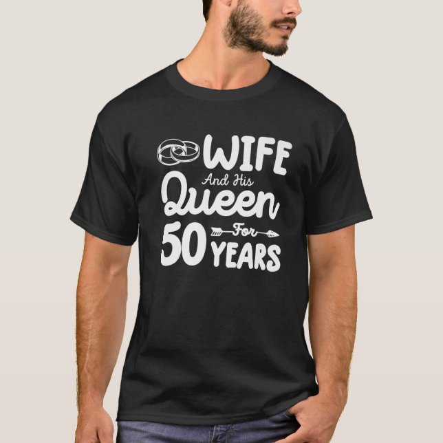 Wife And His Queen 50Th Wedding Anniversary Funny T-Shirt (Front)