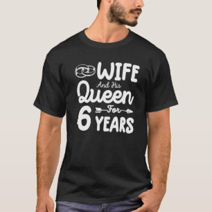 Wife And His Queen 6th Wedding Anniversary Funny C T-Shirt