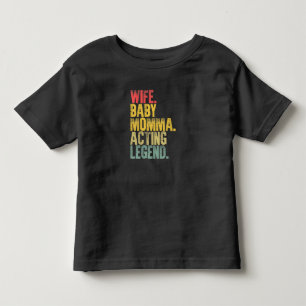 Wife Baby Momma Acting Legend Gift Toddler T-Shirt