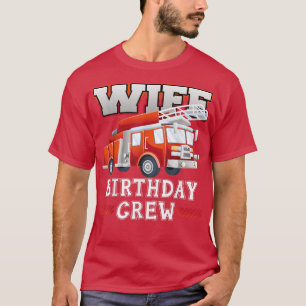 Wife Birthday Crew Fire Truck Firefighter Family M T-Shirt