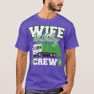Wife Birthday Crew Garbage Truck Family Matching B T-Shirt