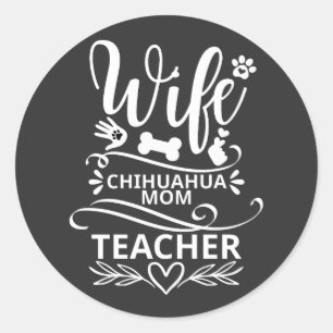 Wife Chihuahua Mum Teacher Funny Dog Classic Round Sticker