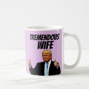 WIFE COFFEE MUG, FUNNY DONALD TRUMP COFFEE MUG